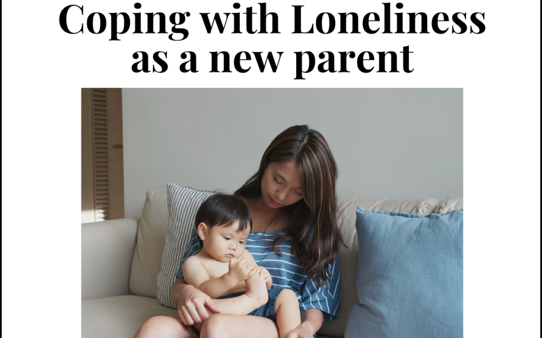 Coping with Loneliness as a New Parent: Tips and Strategies