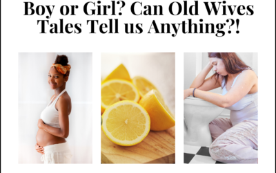 Boy or Girl? Can Old Wives Tales Tell us Anything?!