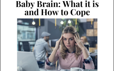 Baby Brain: What it is and How to Cope